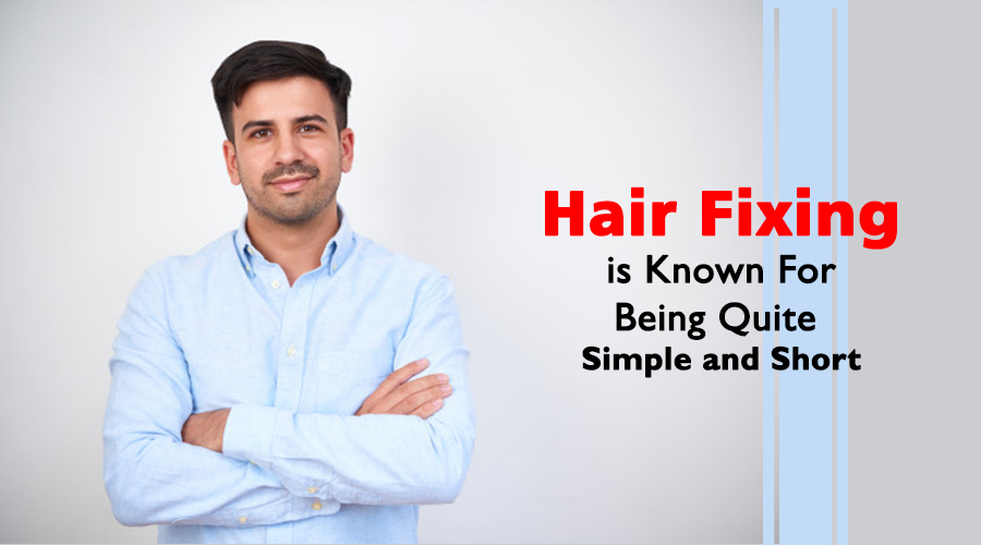 Hair Fixing is Known For Being Quite Simple and Short