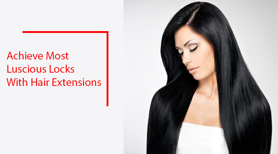 Achieve Most Luscious Locks With Hair Extensions