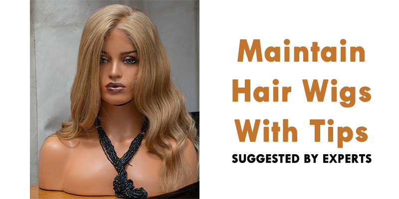 Maintain Hair Wigs With Tips Suggested By Experts