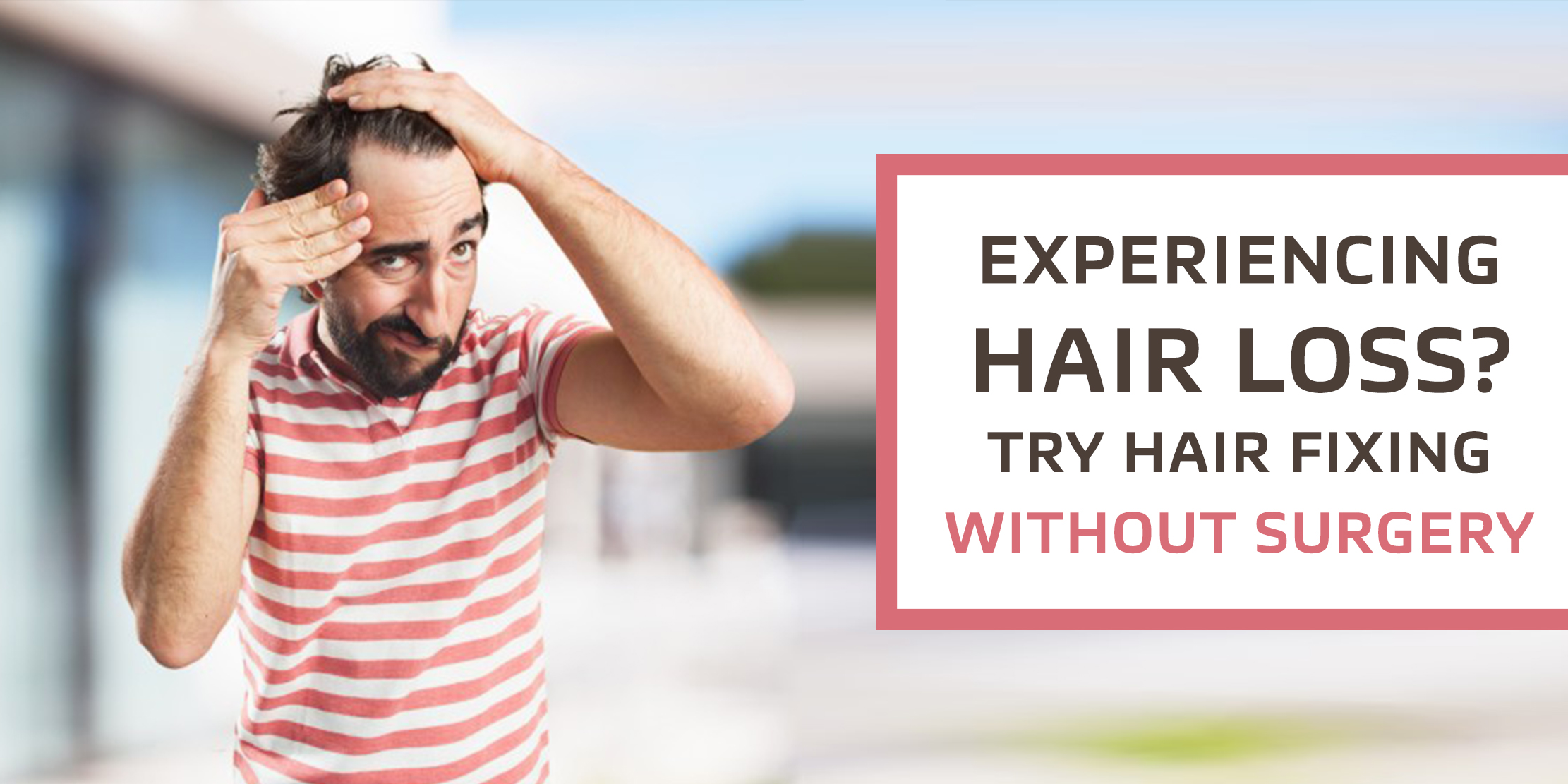 Experiencing Hair Loss Try Hair Fixing Without Surgery