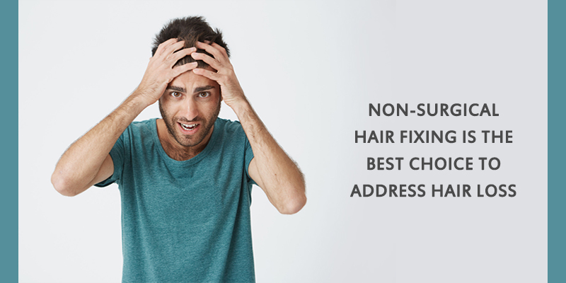 Non-surgical hair fixing is the best choice to address hair loss