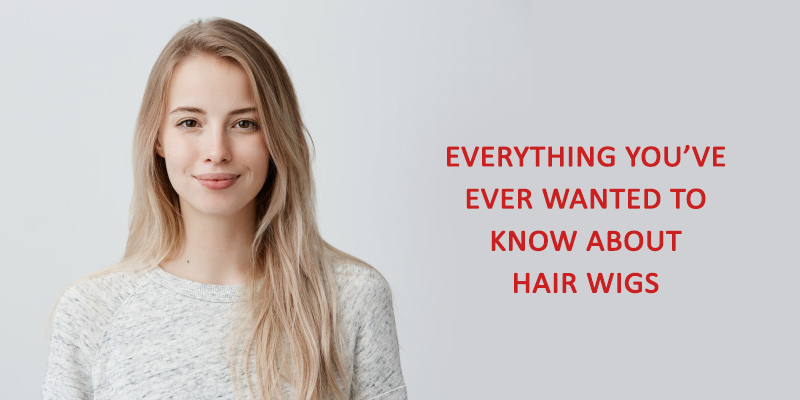 Everything You’ve Ever Wanted To Know About Hair Wigs
