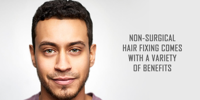 Non-Surgical Hair Fixing comes with a variety of benefits