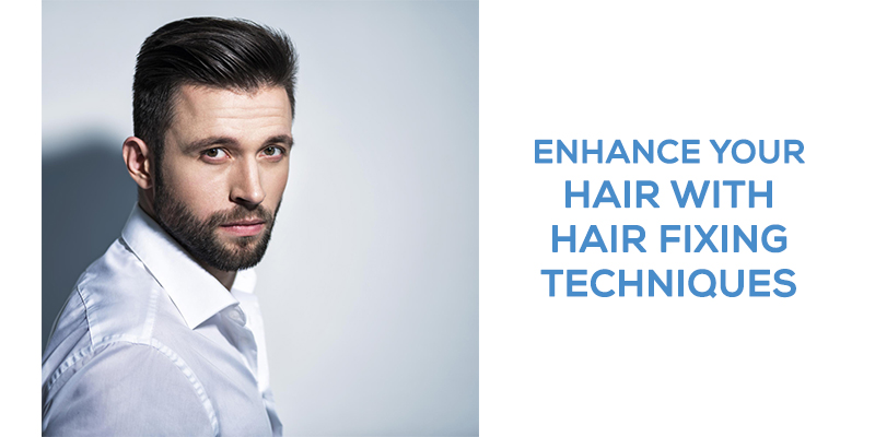 Enhance Your Hair with Hair Fixing Techniques
