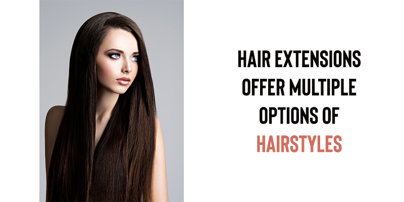 Hair Extensions Offer Multiple Options of Hairstyles