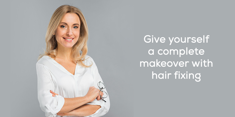 Give yourself a complete makeover with hair fixing