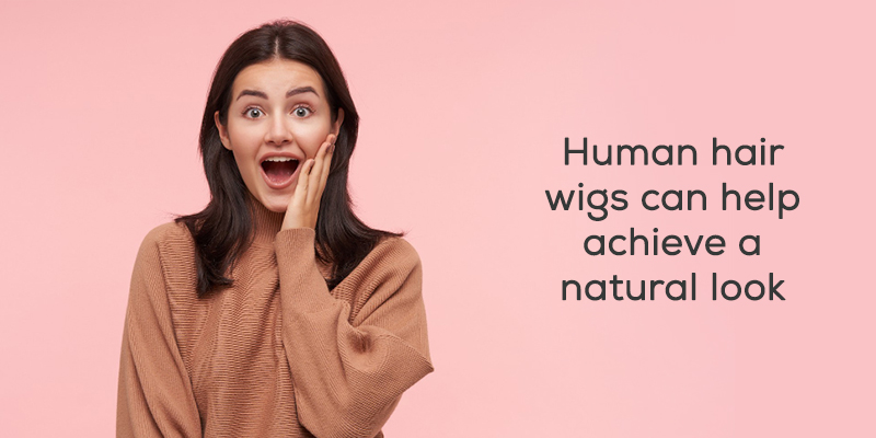 Human hair wigs can help achieve a natural look