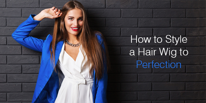How to Style a Hair Wig to Perfection