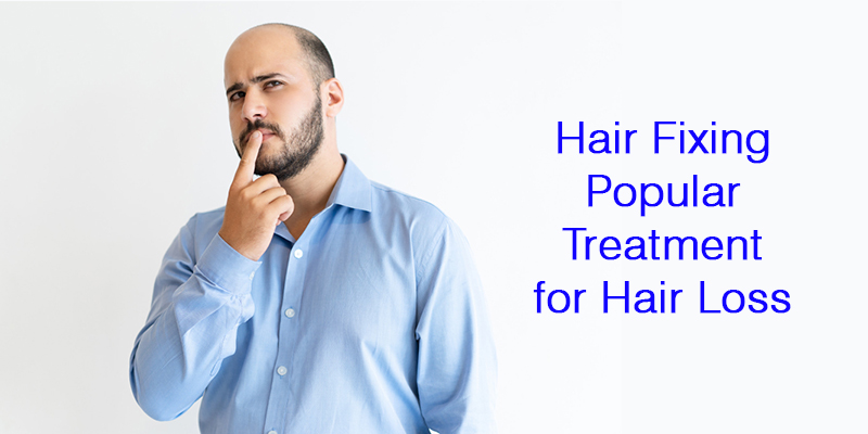 Hair Fixing Popular Treatment for Hair Loss