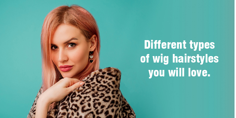 Different types of wig hairstyles you will love