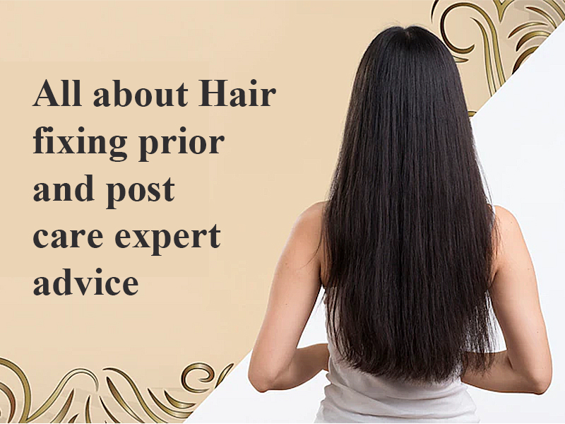 All about Hair fixing prior and post care expert advice