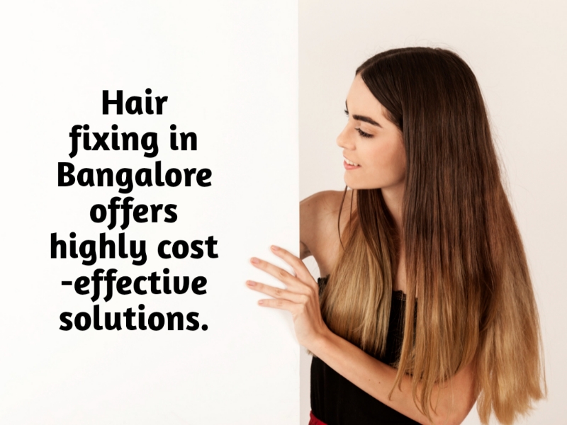 Hair fixing in Bangalore offers highly cost-effective solutions