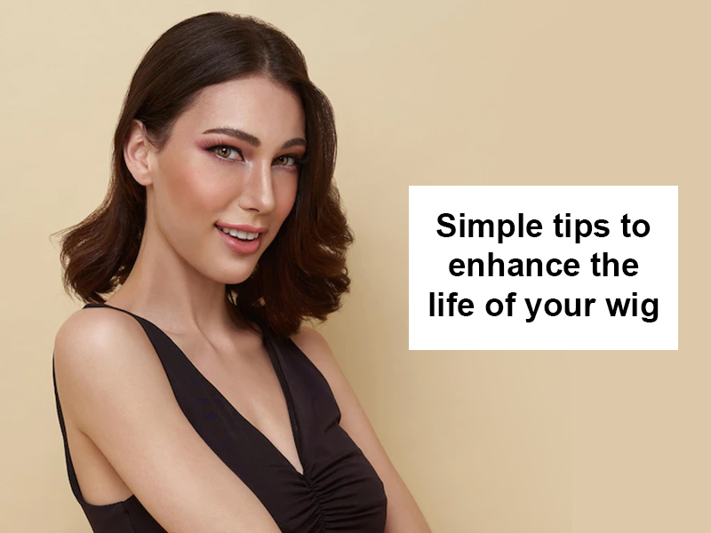 Simple tips to enhance the life of your wig