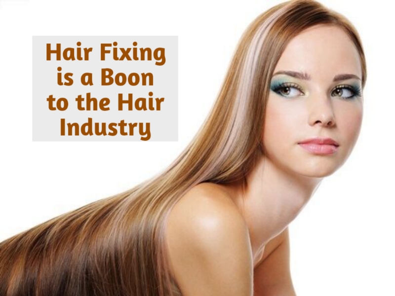 Hair Fixing is a Boon to the Hair Industry