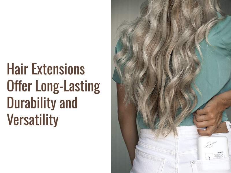 Hair Extensions Offer Long-Lasting Durability and Versatility