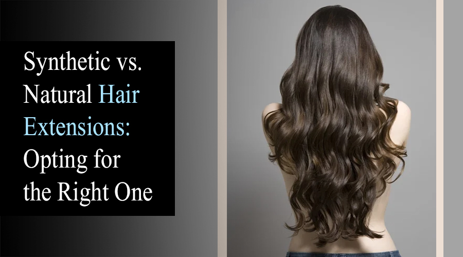 Synthetic vs Natural Hair Extensions Opting for the Right One