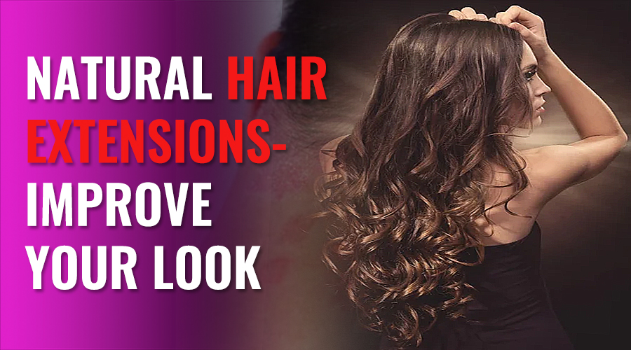 Natural Hair Extensions- Improve Your Look