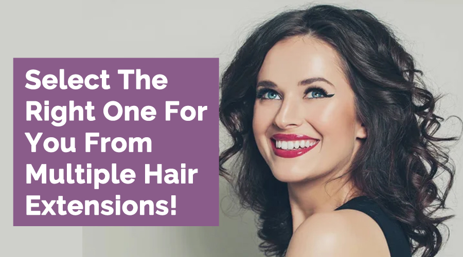 Hair Extensions! Choose the Right Style for You